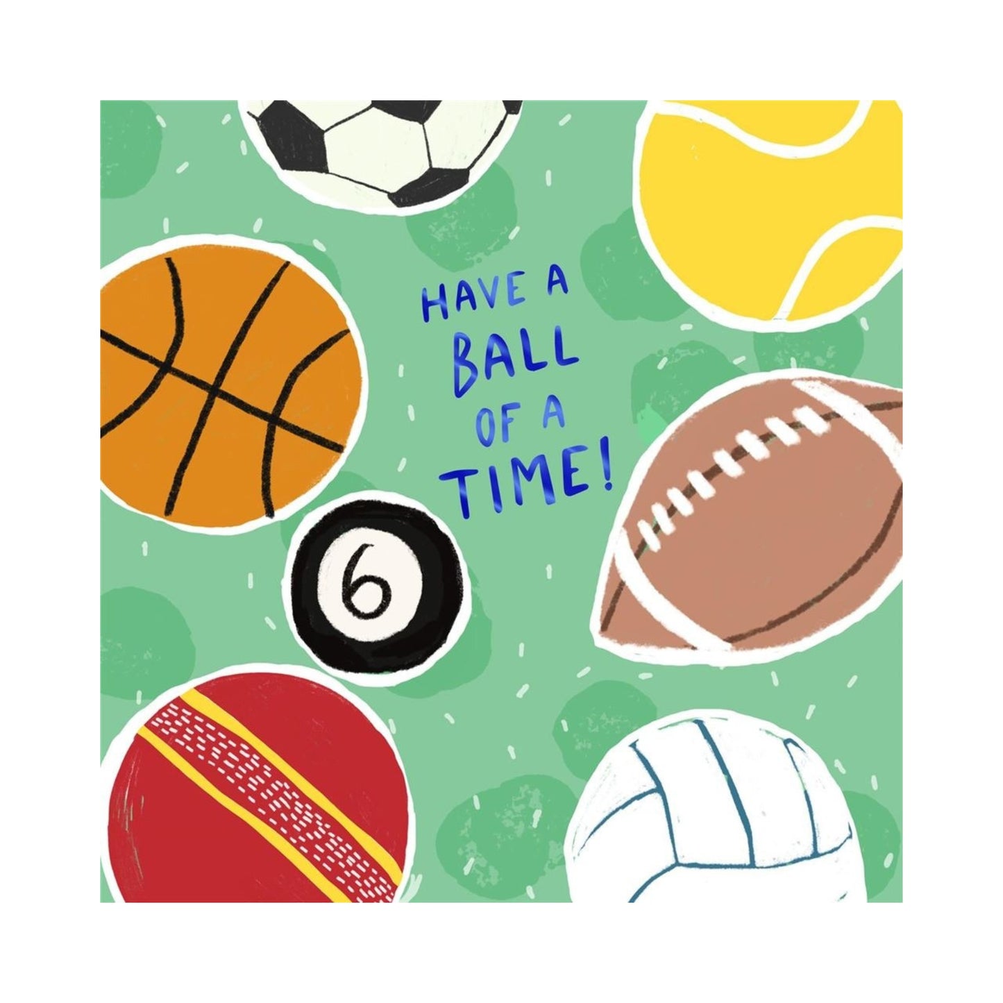 Have a Ball Of A Time! - Birthday Card
